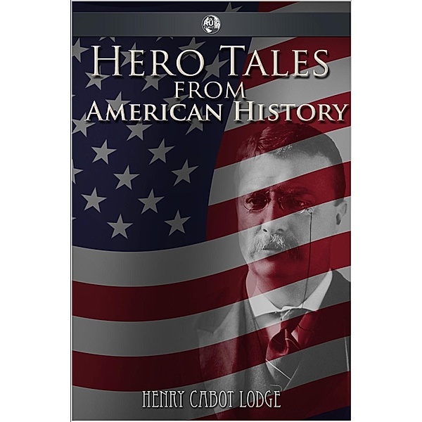 Hero Tales from American History, Henry Cabot Lodge