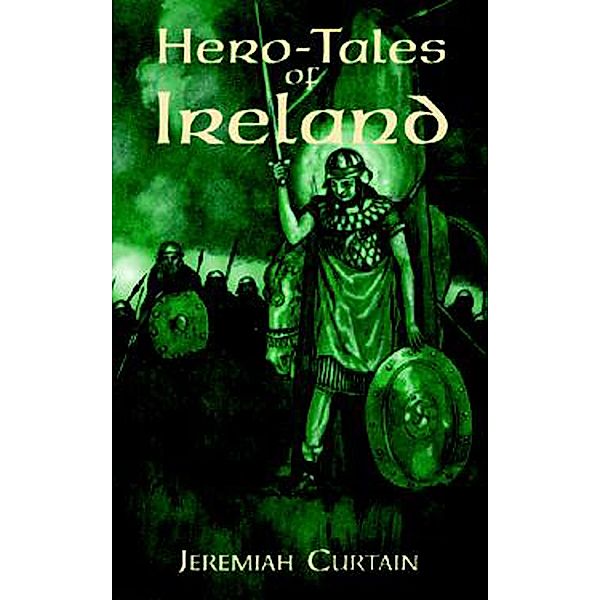 Hero-Tales of Ireland / Celtic, Irish, Jeremiah Curtin