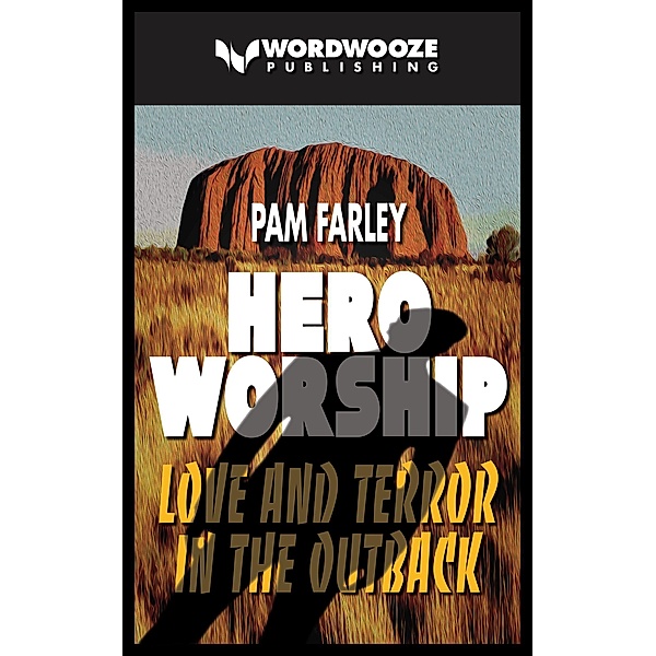 Hero Worship: Love and Terror in the Outback, Pam Farley