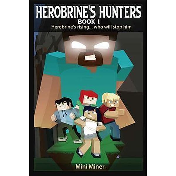Herobrine's Hunters Book 1 / Herobrine's Hunters Bd.1, Mini Miner, Waterwoods Fiction