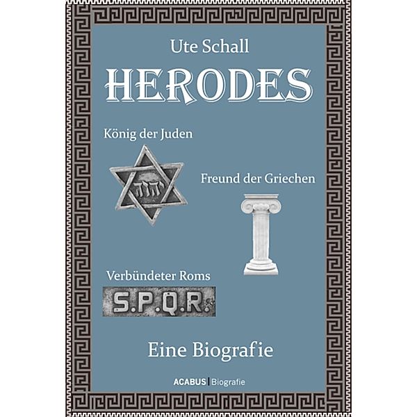 Herodes. König der Juden - Freund der Griechen - Verbündeter Roms, Ute Schall