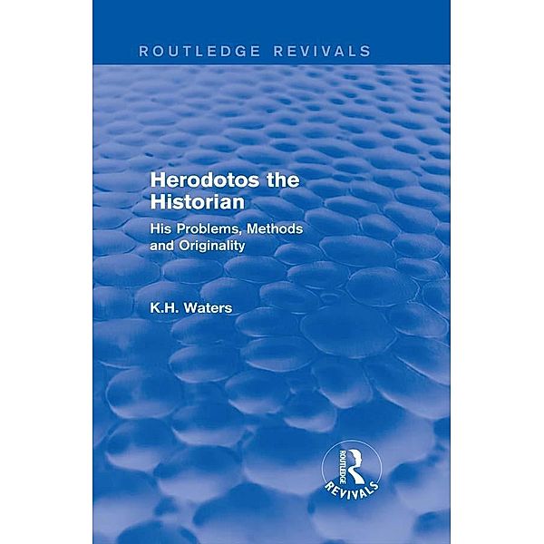 Herodotos the Historian (Routledge Revivals) / Routledge Revivals, K. H. Waters