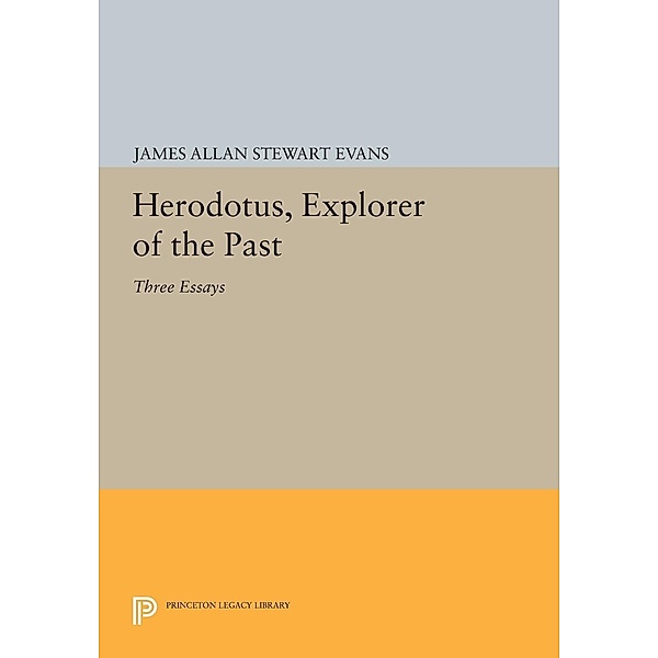 Herodotus, Explorer of the Past / Princeton Legacy Library Bd.1171, James Allan Stewart Evans