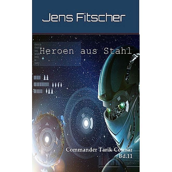 Heroen aus Stahl ( Commander Tarik Connar 11) / Commander Tarik Connar Bd.11, Jens Fitscher