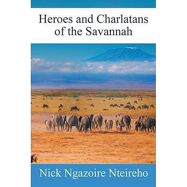 Heroes and Charlatans of the Savannah / LitPrime Solutions, Nick Ngazoire Nteireho