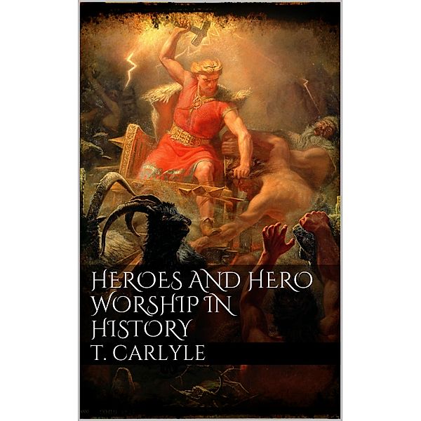Heroes and Hero-Worship in History, Thomas Carlyle