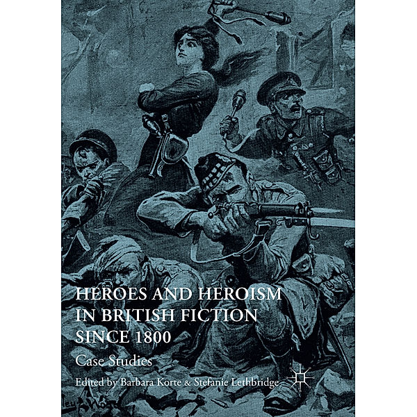 Heroes and Heroism in British Fiction Since 1800