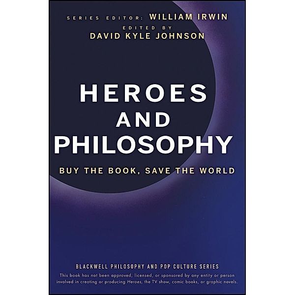 Heroes and Philosophy / The Blackwell Philosophy and Pop Culture Series