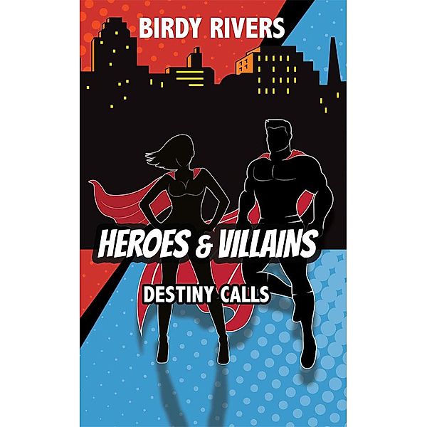 Heroes and Villains: Destiny Calls (The Heroes and Villains Series, #1) / The Heroes and Villains Series, Birdy Rivers