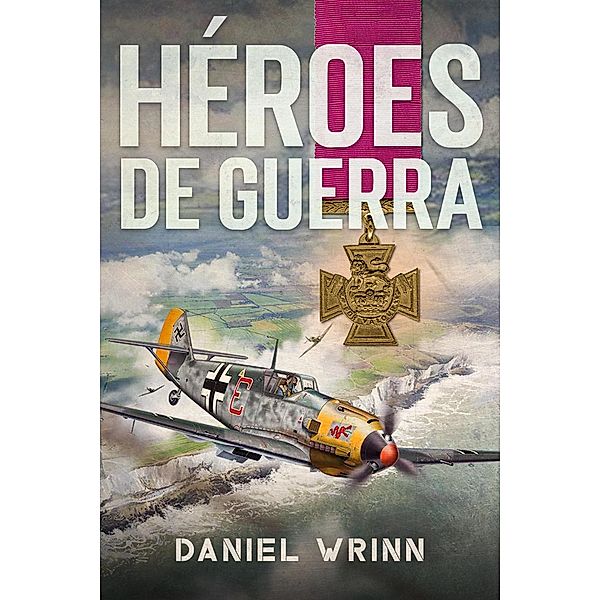 Héroes de Guerra (Libros de guerra de ficción histórica) / Libros de guerra de ficción histórica, Daniel Wrinn