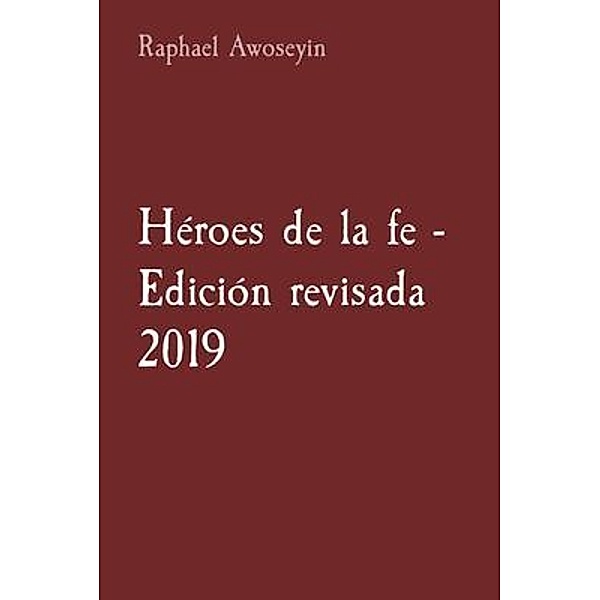 Héroes de la fe - Edición revisada 2019 / Serie de estudios bíblicos del grupo danita (DGBS) Bd.2, Raphael Awoseyin