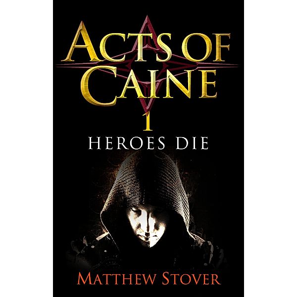Heroes Die / Acts of Caine, Matthew Stover