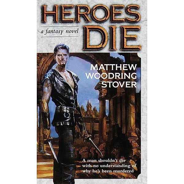 Heroes Die / The Acts of Caine Bd.1, Matthew Woodring Stover