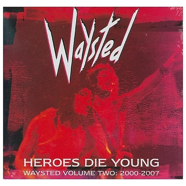 Heroes Die Young: Waysted Volume Two (2000-2007), Waysted