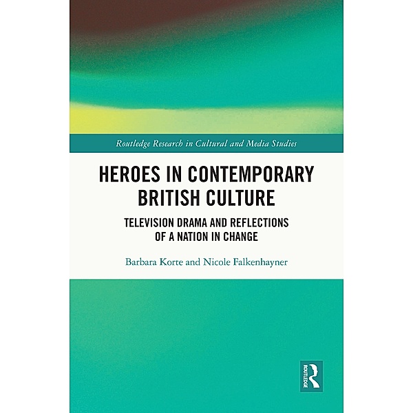 Heroes in Contemporary British Culture, Barbara Korte, Nicole Falkenhayner
