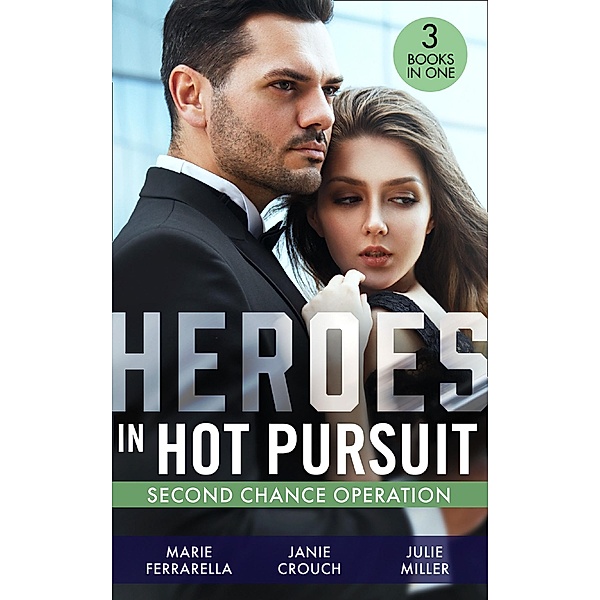 Heroes In Hot Pursuit: Second Chance Operation: Colton Baby Rescue (The Coltons of Red Ridge) / Battle Tested / APB: Baby, Marie Ferrarella, Janie Crouch, Julie Miller