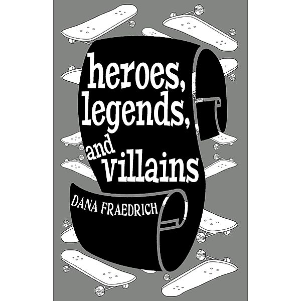 Heroes, Legends, and Villains (Skateboards, Magic, and Shamrocks, #2) / Skateboards, Magic, and Shamrocks, Dana Fraedrich