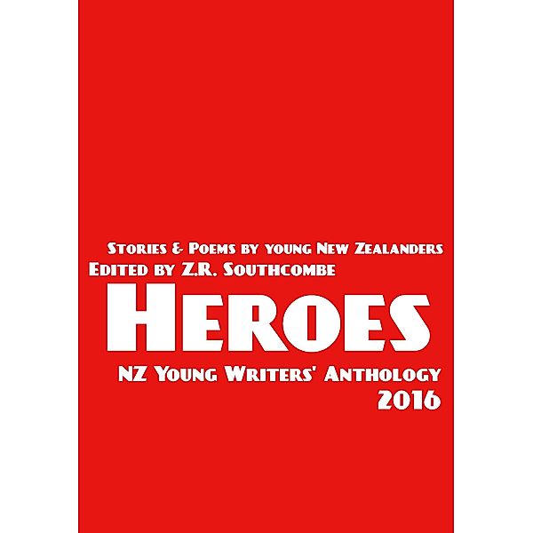 Heroes (NZ Young Writers' Anthology, #2) / NZ Young Writers' Anthology, Zr Southcombe