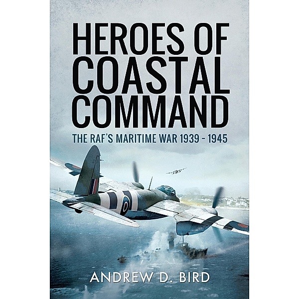 Heroes of Coastal Command, Andrew D. Bird