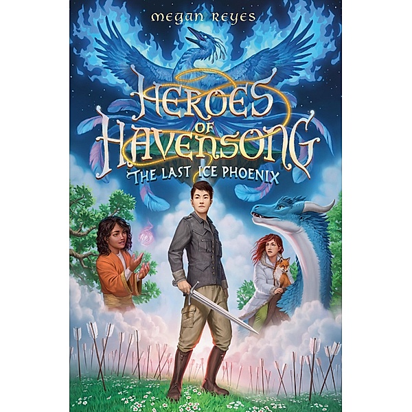 Heroes of Havensong: The Last Ice Phoenix / Heroes of Havensong Bd.2, Megan Reyes
