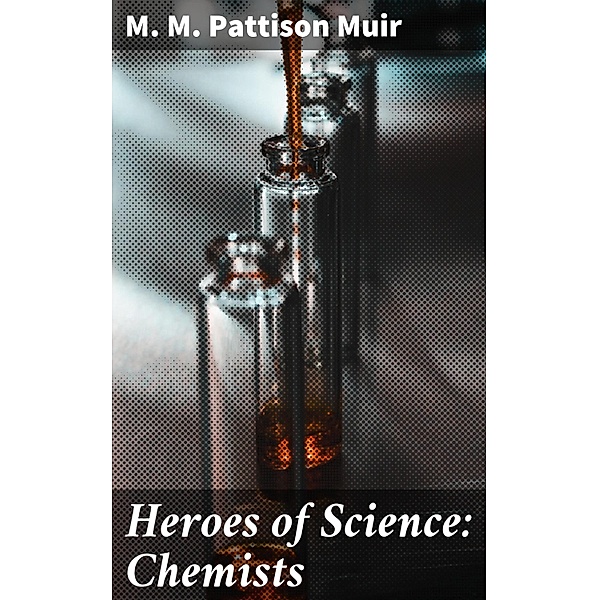Heroes of Science: Chemists, M. M. Pattison Muir