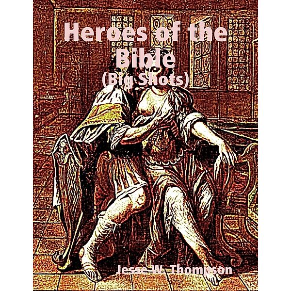 Heroes of the Bible, Jesse W. Thompson