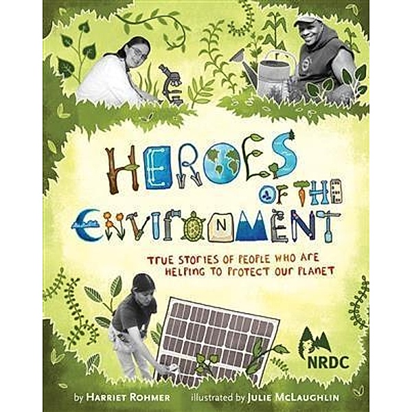 Heroes of the Environment / Chronicle Books LLC, Harriet Rohmer