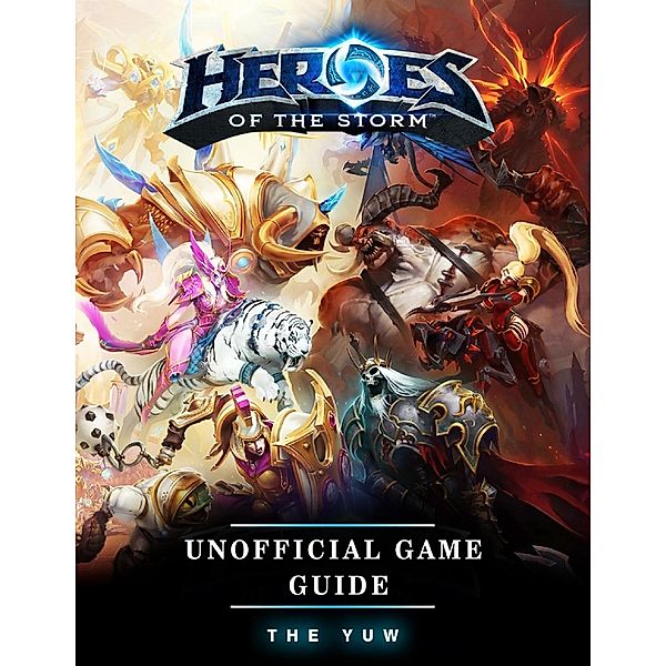Heroes of the Storm Unofficial Game Guide, The Yuw
