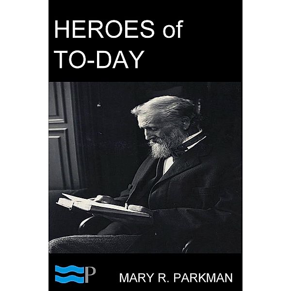 Heroes of To-Day, Mary R. Parkman