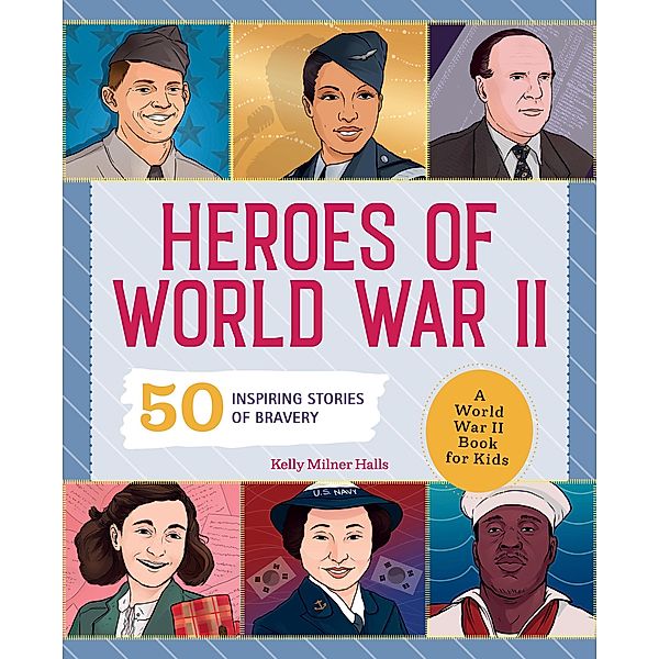 Heroes of World War II / People and Events in History, Kelly Milner Halls