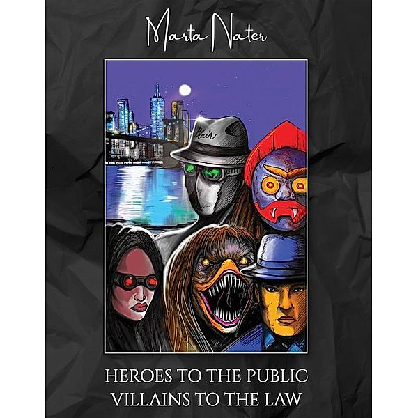 Heroes To The Public Villains To The Law, Marta Nater