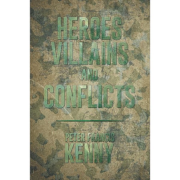 Heroes, Villains, and Conflicts, Peter Francis Kenny