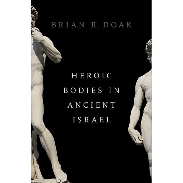 Heroic Bodies in Ancient Israel, Brian R. Doak