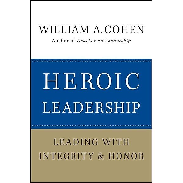 Heroic Leadership, William A. Cohen
