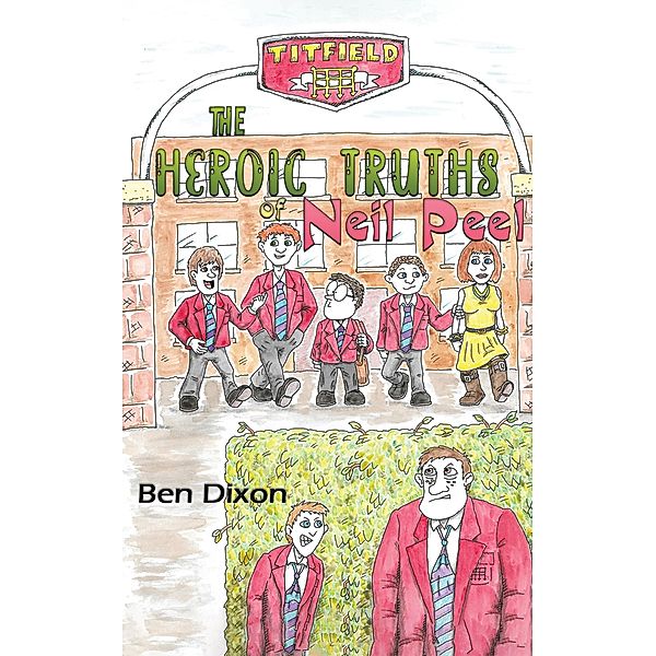 Heroic Truths of Neil Peel / Austin Macauley Publishers Ltd, Ben Dixon