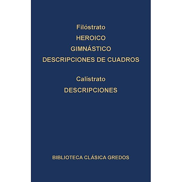 Heroico. Gimnástico. Descripciones de cuadros. Descripciones. / Biblioteca Clásica Gredos Bd.217, Filóstrato, Calístrato