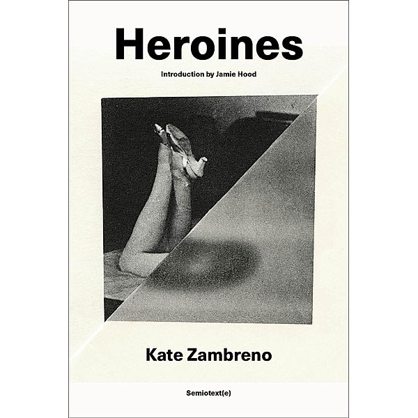 Heroines, new edition, Kate Zambreno