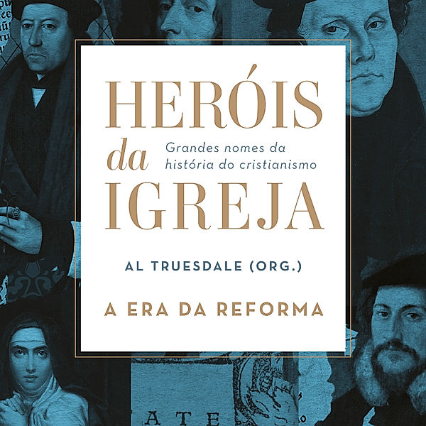 Heróis da igreja - 3 - Heróis da Igreja - Vol. 3 - A Era da Reforma