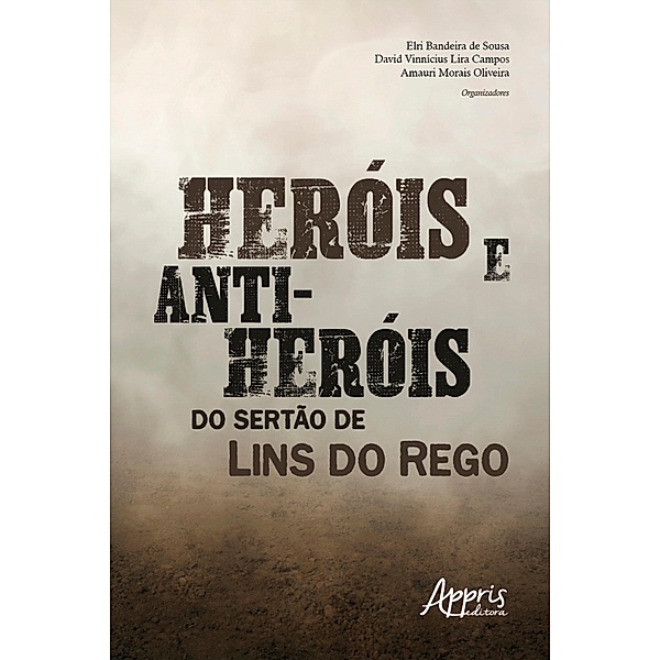 Heróis e Anti-Heróis do Sertão de Lins do Rego, David Vinnícius Lira Campos, Elri Bandeira de Sousa, Amauri Morais Oliveira