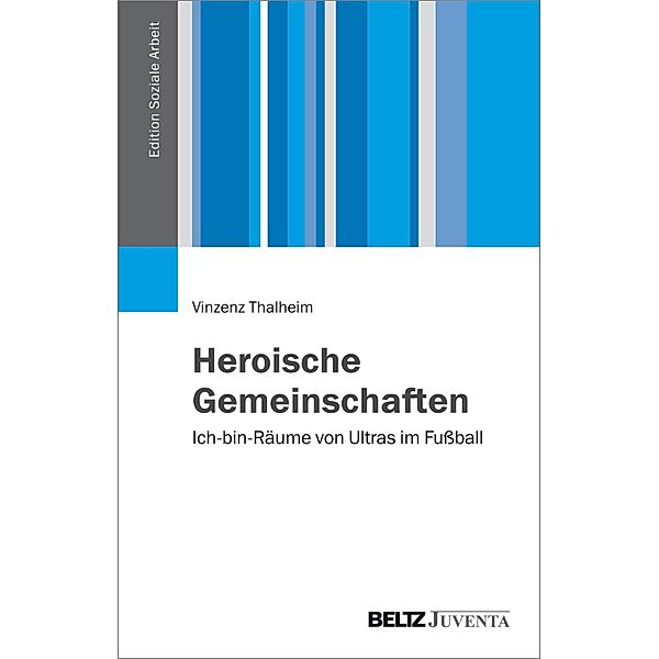 Heroische Gemeinschaften / Edition Soziale Arbeit, Vinzenz Thalheim