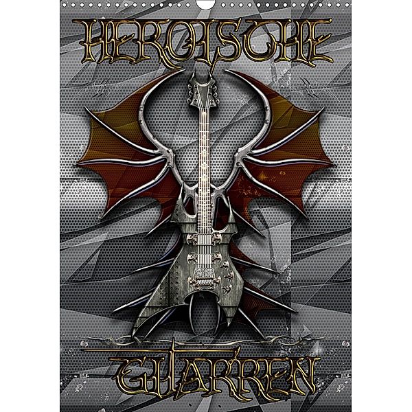 Heroische Gitarren (Wandkalender 2020 DIN A3 hoch)