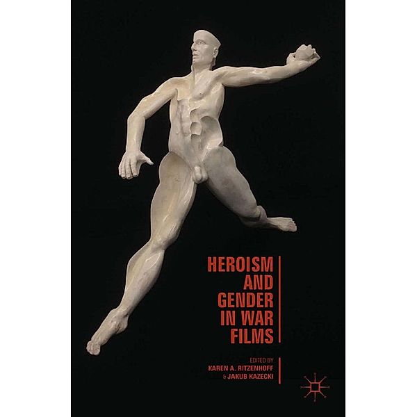 Heroism and Gender in War Films, Karen A. Ritzenhoff