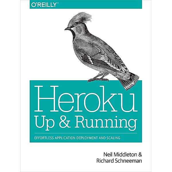 Heroku: Up and Running / O'Reilly Media, Neil Middleton