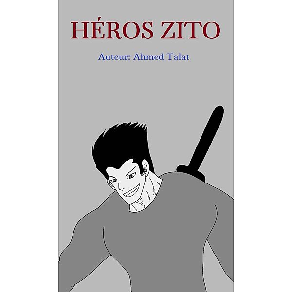 HÉROS ZITO (Fiction) / Fiction, Ahmad Talat