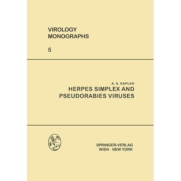 Herpes Simplex and Pseudorabies Viruses / Virology Monographs Die Virusforschung in Einzeldarstellungen Bd.5, Albert S. Kaplan