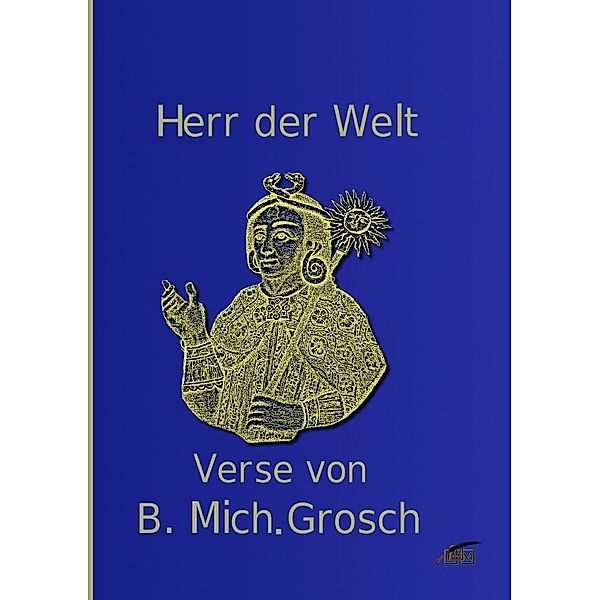 Herr der Welt, Bernd Michael Grosch