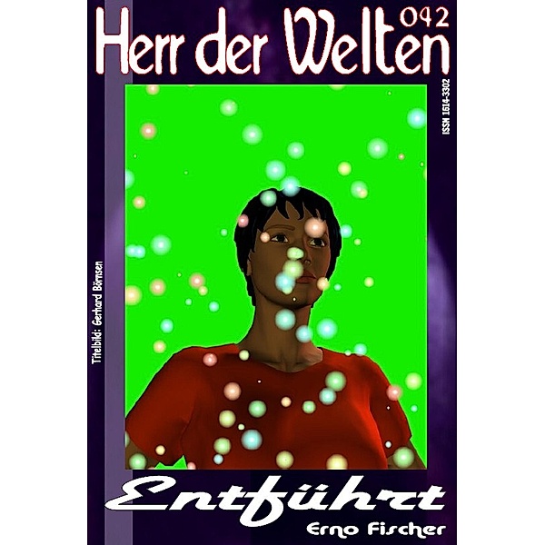 HERR DER WELTEN 042: Entführt / HERR DER WELTEN Bd.42, Erno Fischer