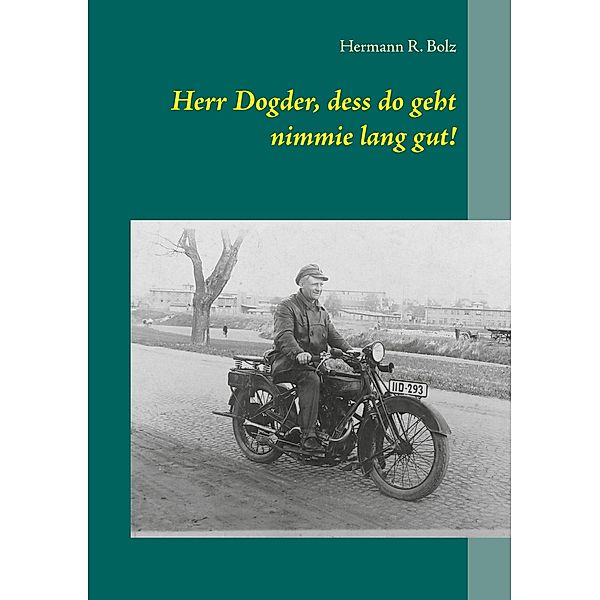 Herr Dogder, dess do geht nimmie lang gut!, Hermann R. Bolz