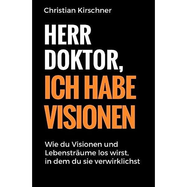 Herr Doktor, ich habe Visionen, Christian Kirschner