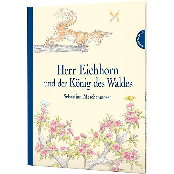Herr Eichhorn: Herr Eichhorn und der König des Waldes, Sebastian Meschenmoser